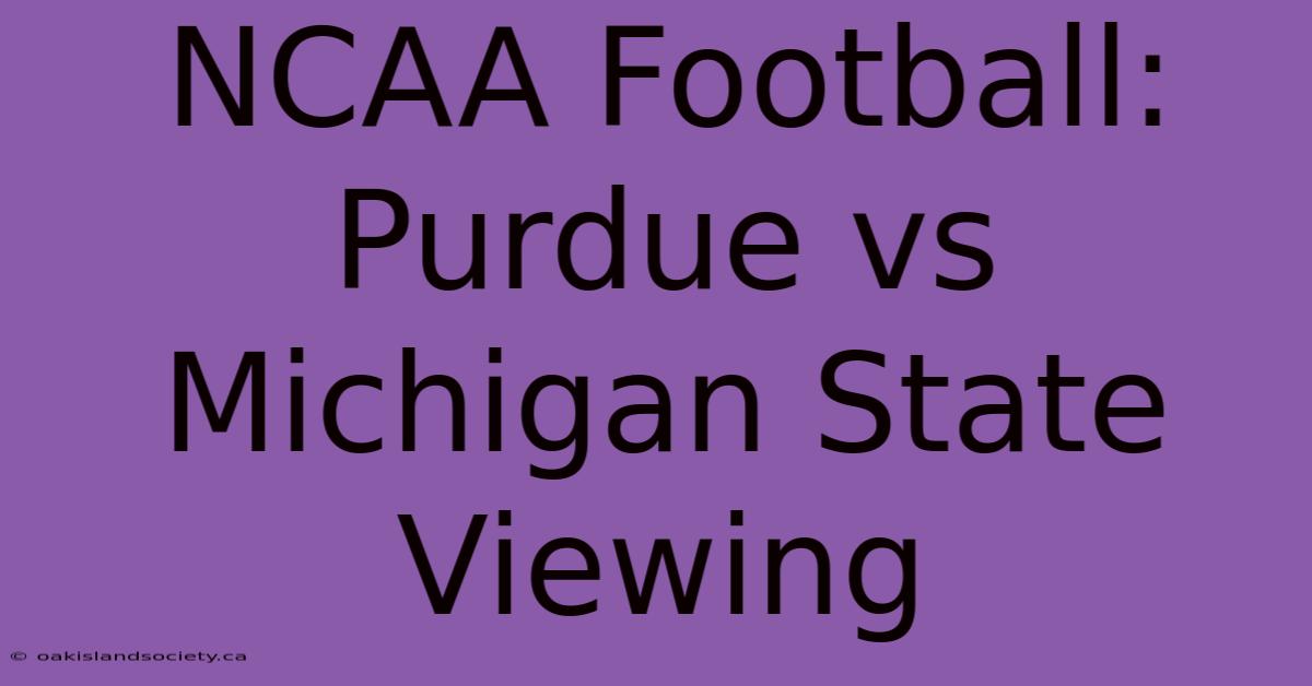 NCAA Football: Purdue Vs Michigan State Viewing