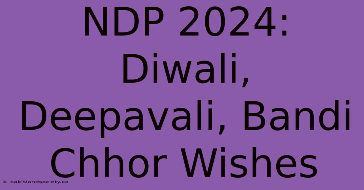 NDP 2024: Diwali, Deepavali, Bandi Chhor Wishes