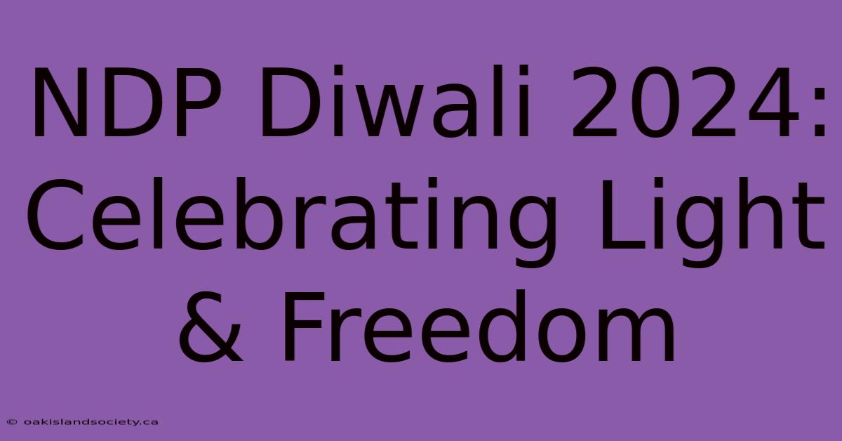 NDP Diwali 2024: Celebrating Light & Freedom