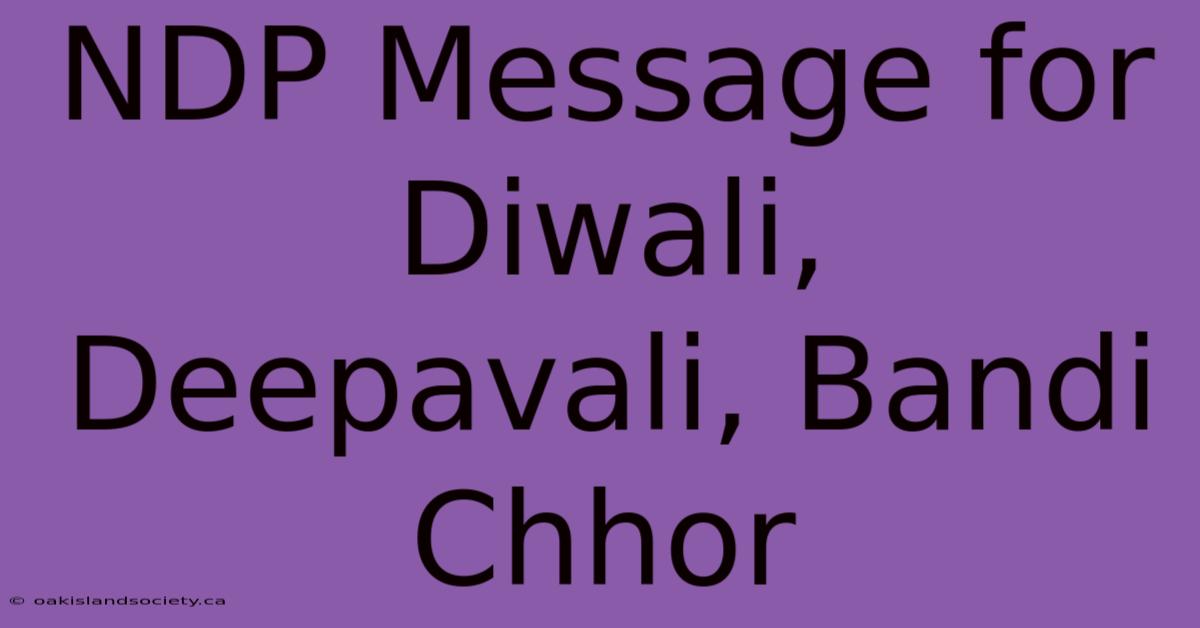 NDP Message For Diwali, Deepavali, Bandi Chhor