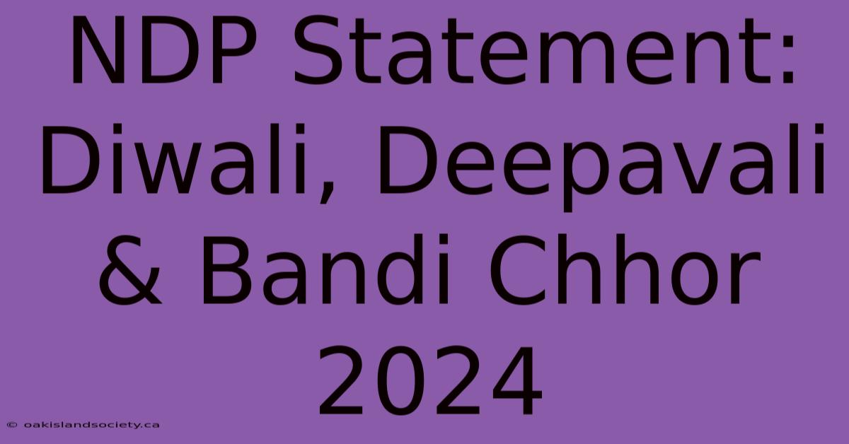 NDP Statement: Diwali, Deepavali & Bandi Chhor 2024 