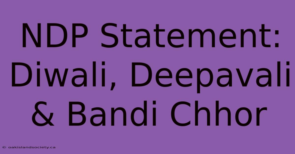 NDP Statement: Diwali, Deepavali & Bandi Chhor