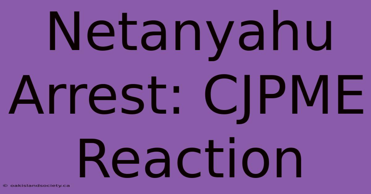 Netanyahu Arrest: CJPME Reaction