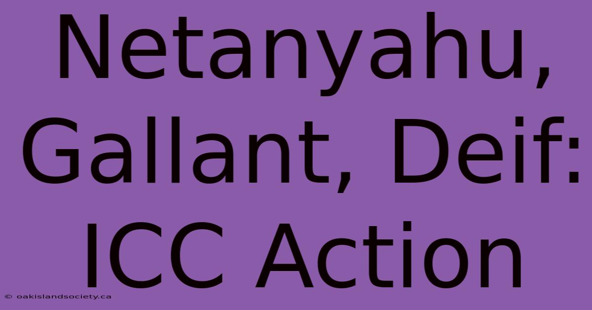 Netanyahu, Gallant, Deif: ICC Action