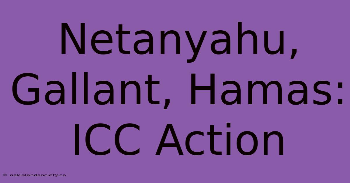 Netanyahu, Gallant, Hamas: ICC Action