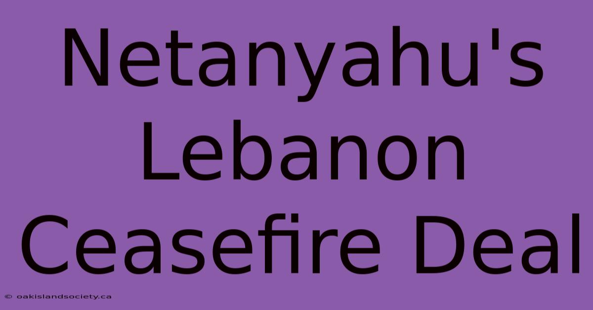 Netanyahu's Lebanon Ceasefire Deal