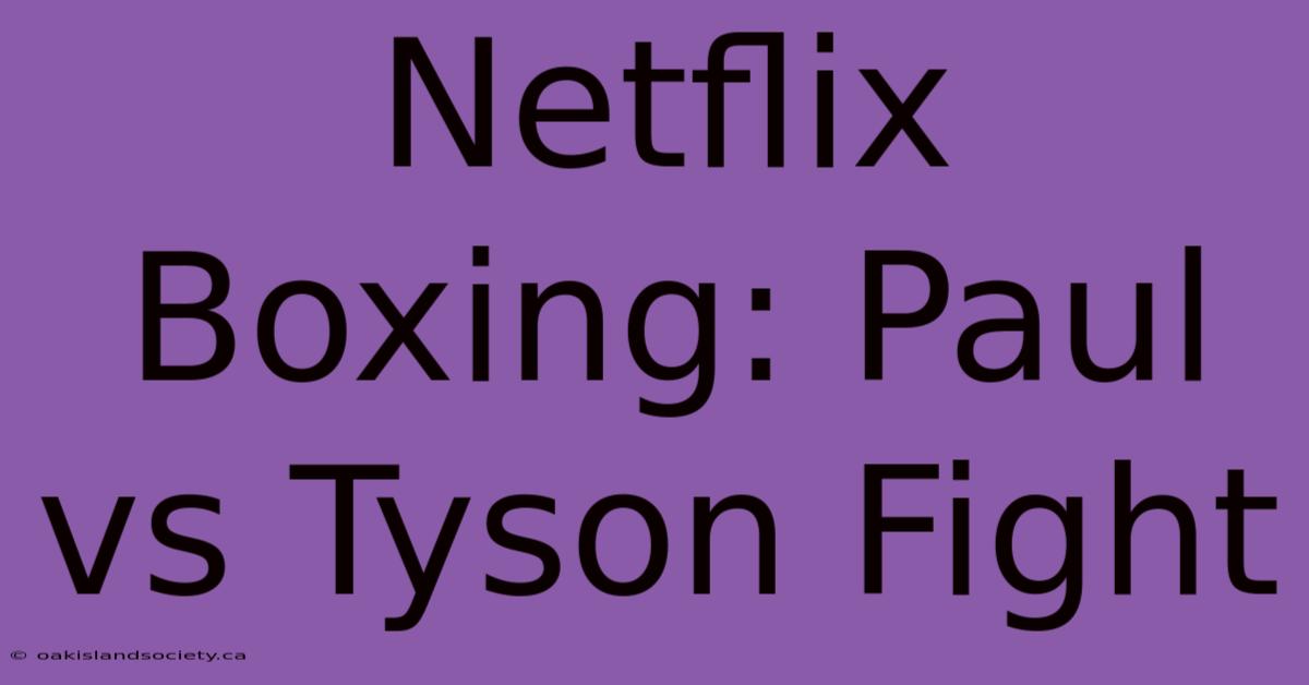 Netflix Boxing: Paul Vs Tyson Fight