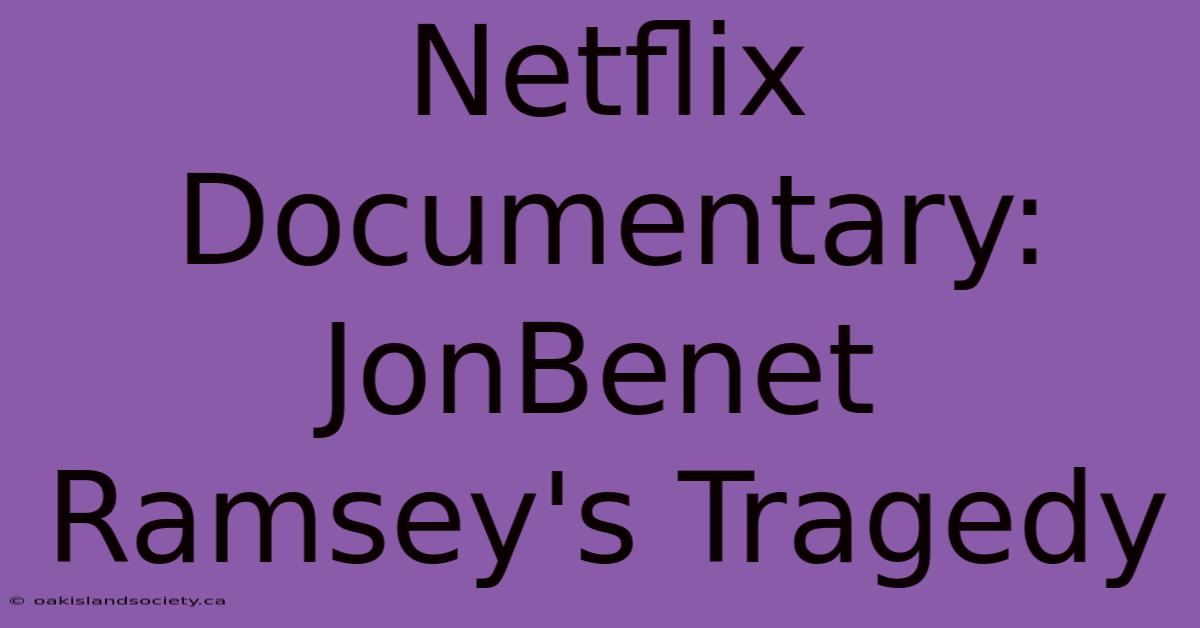 Netflix Documentary: JonBenet Ramsey's Tragedy