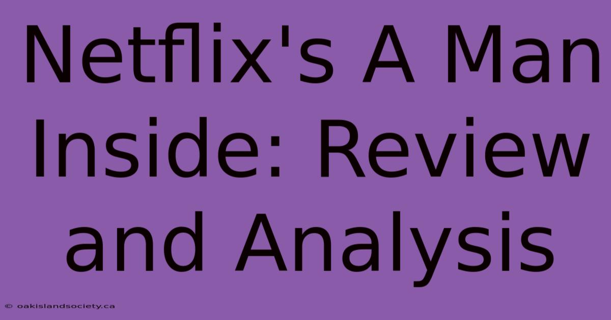 Netflix's A Man Inside: Review And Analysis