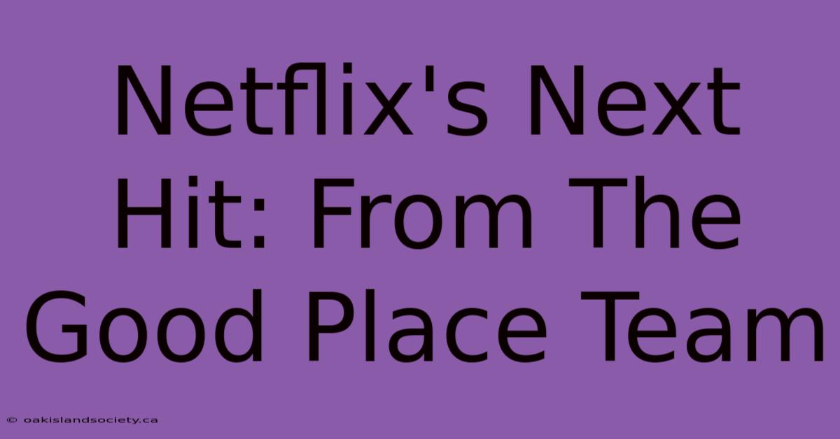 Netflix's Next Hit: From The Good Place Team