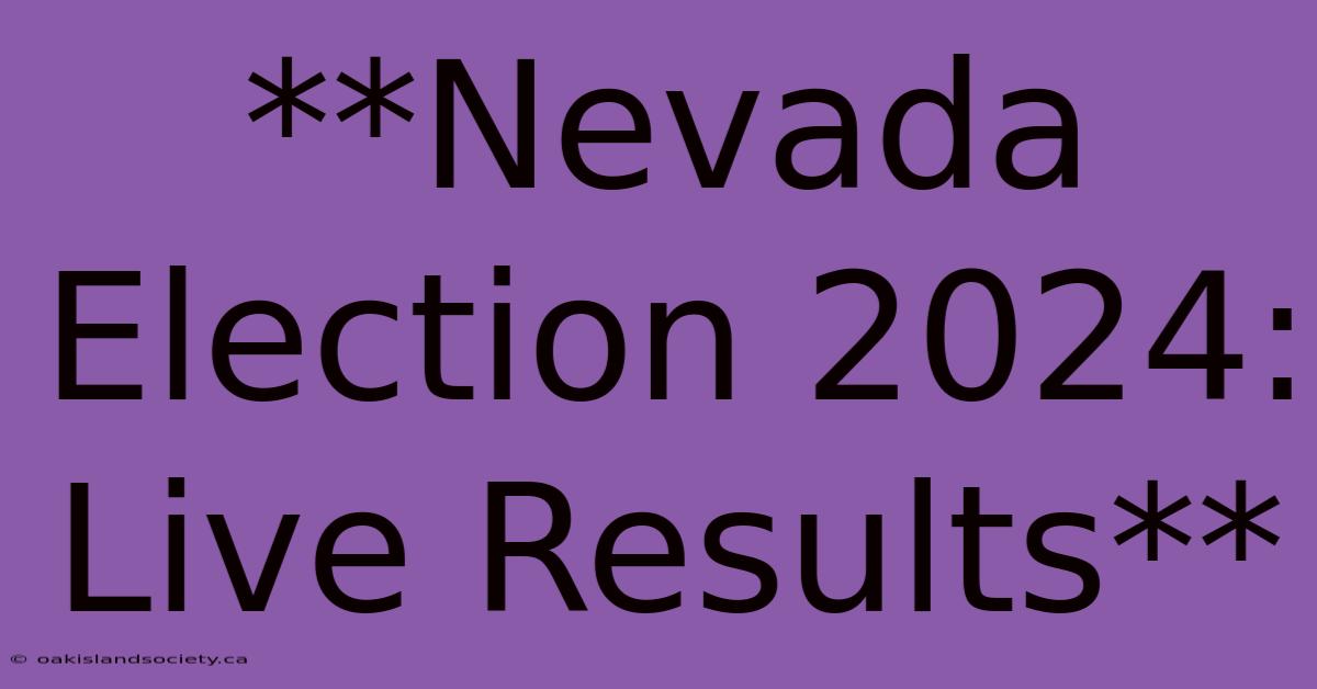 **Nevada Election 2024: Live Results**