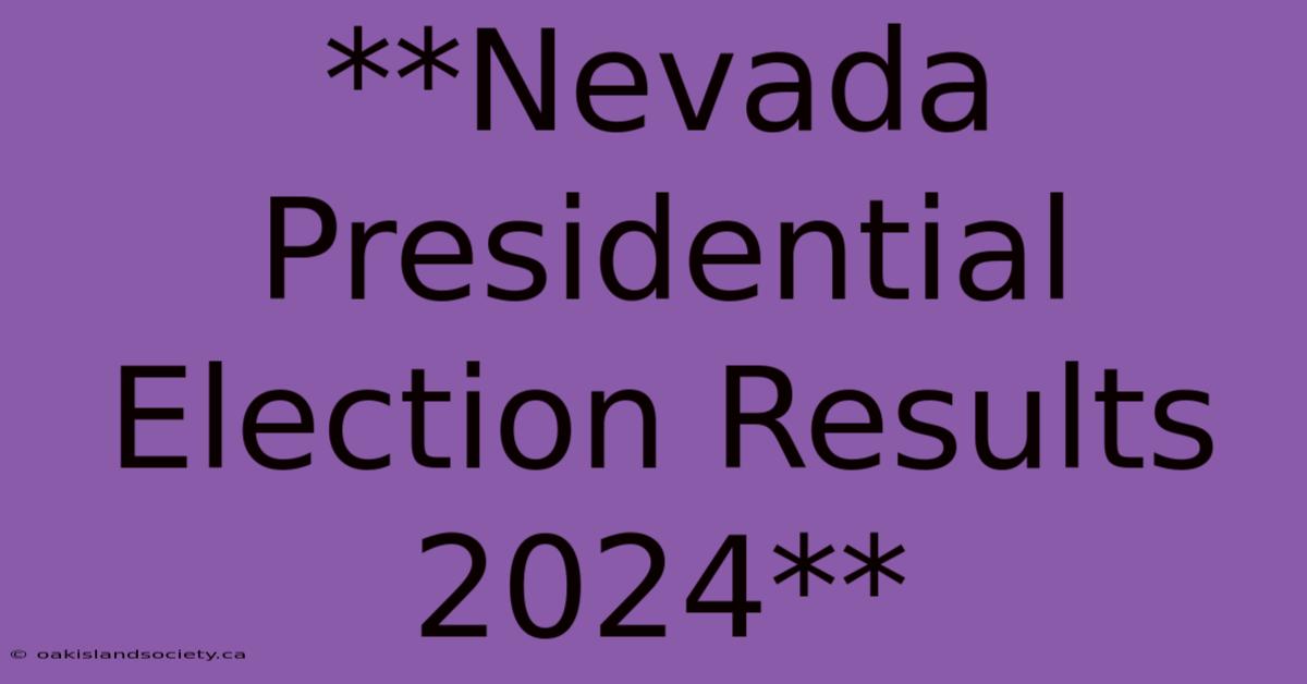 **Nevada Presidential Election Results 2024**