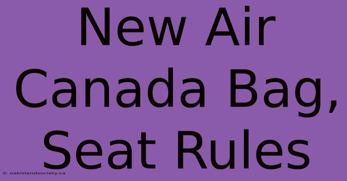 New Air Canada Bag, Seat Rules