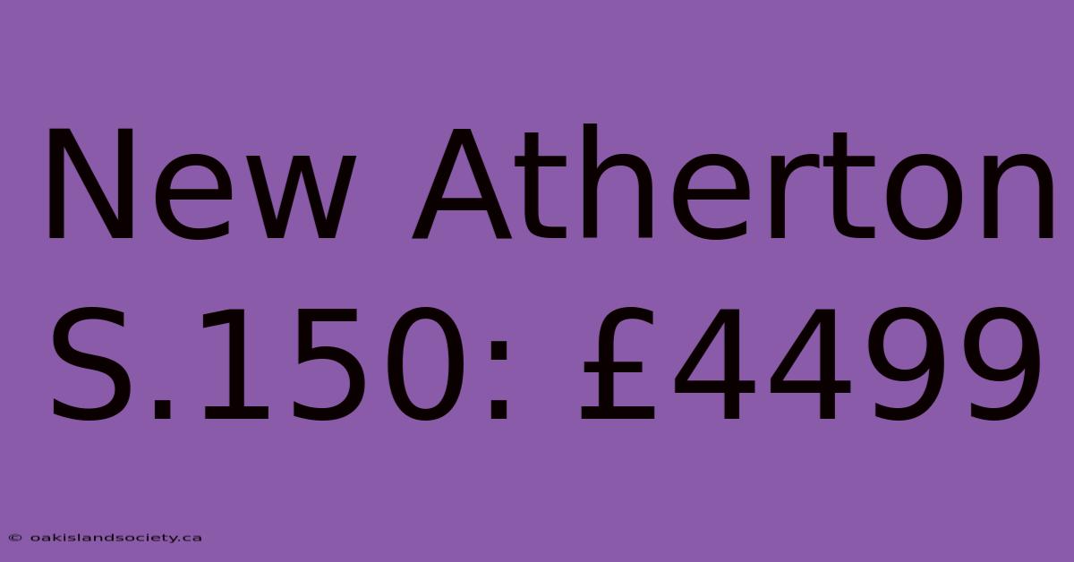 New Atherton S.150: £4499