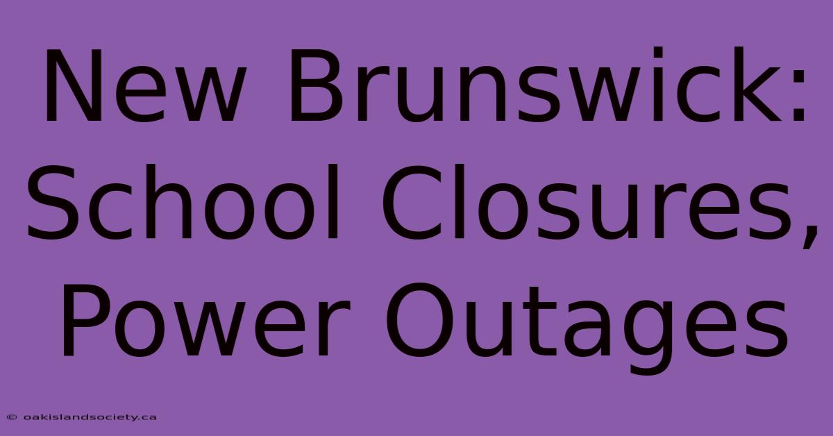 New Brunswick: School Closures, Power Outages