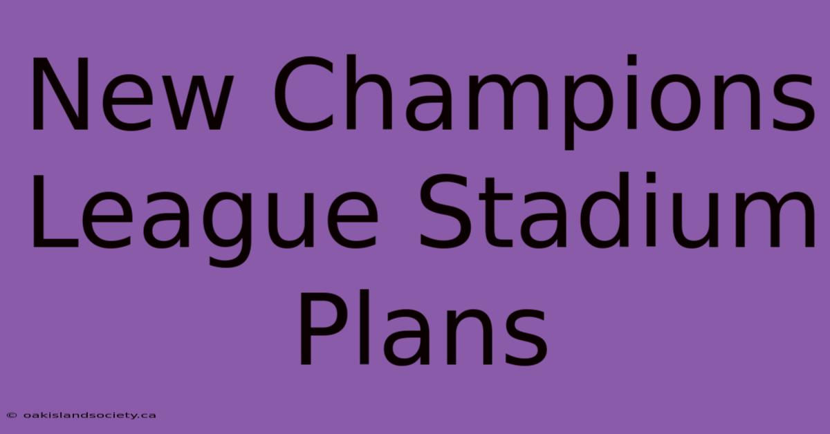 New Champions League Stadium Plans