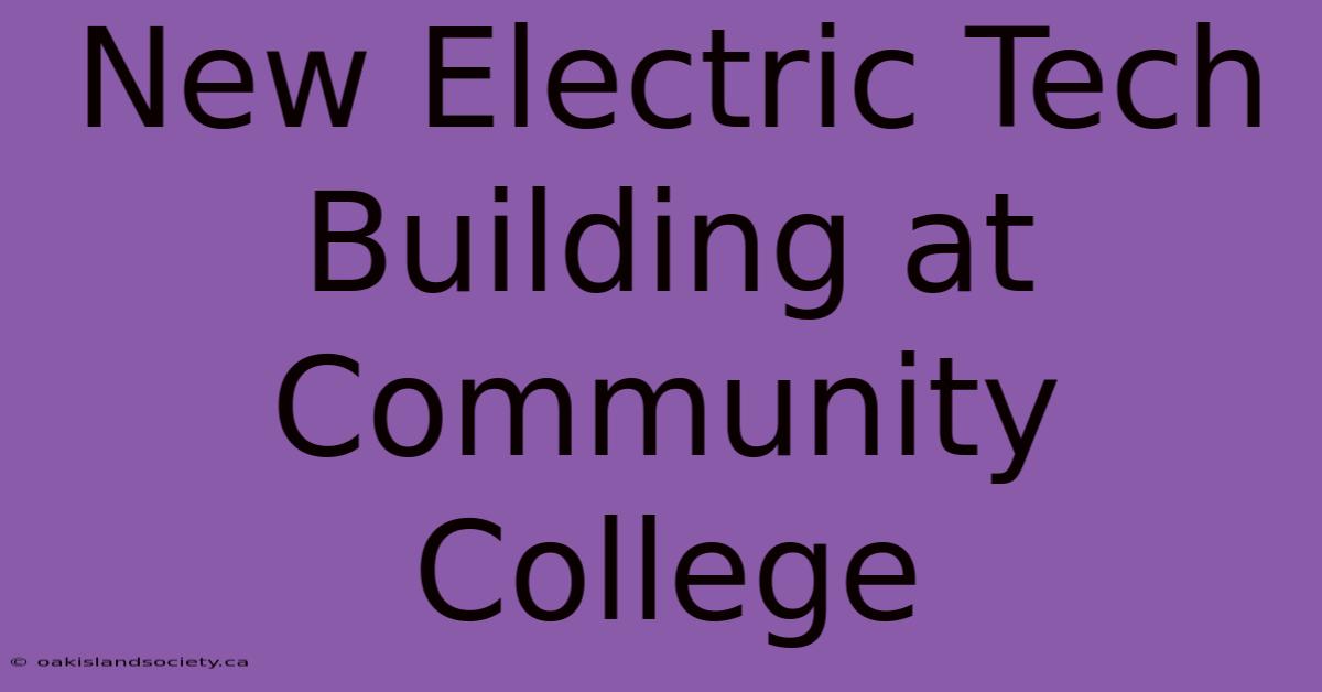 New Electric Tech Building At Community College