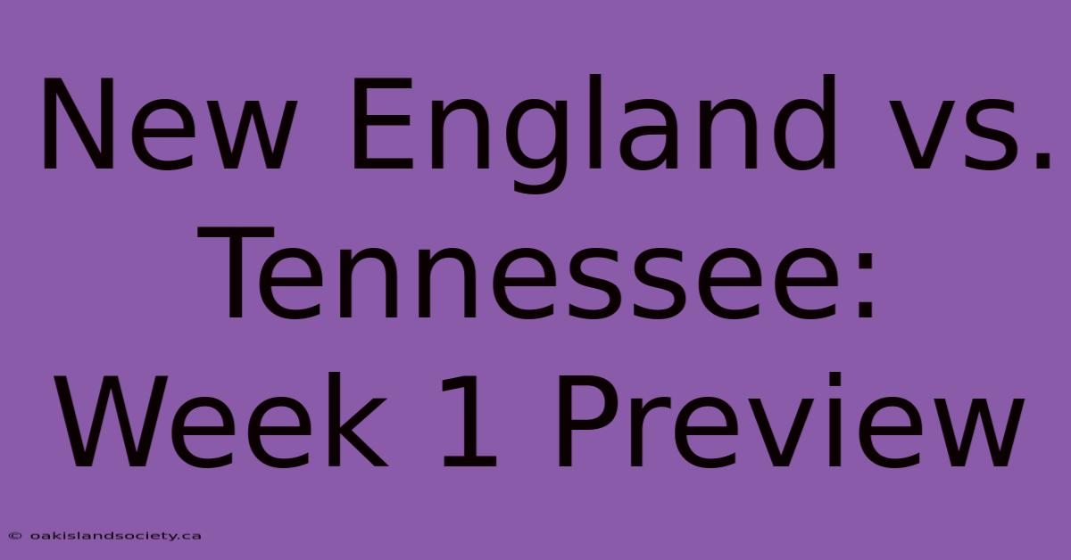 New England Vs. Tennessee: Week 1 Preview 