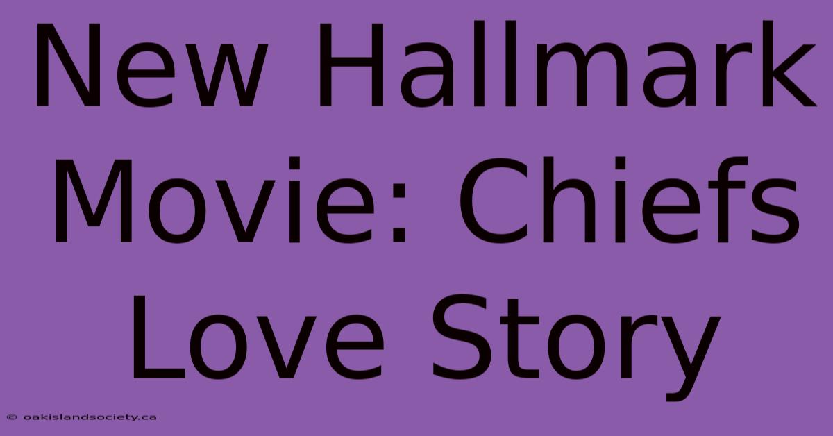 New Hallmark Movie: Chiefs Love Story