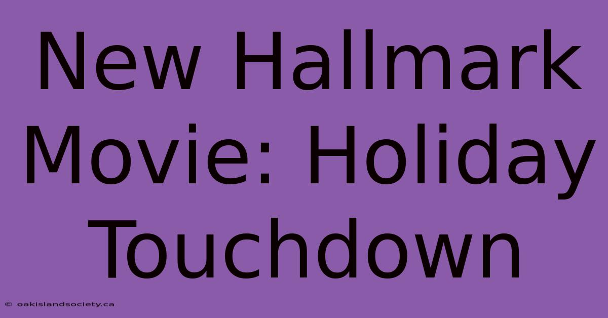 New Hallmark Movie: Holiday Touchdown