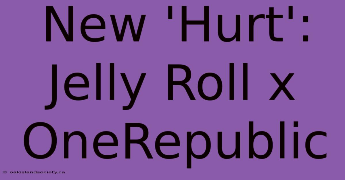 New 'Hurt': Jelly Roll X OneRepublic