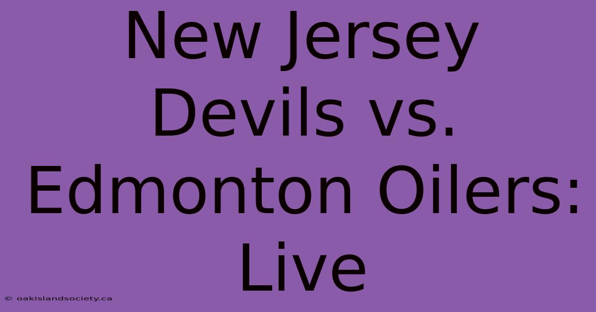 New Jersey Devils Vs. Edmonton Oilers: Live 