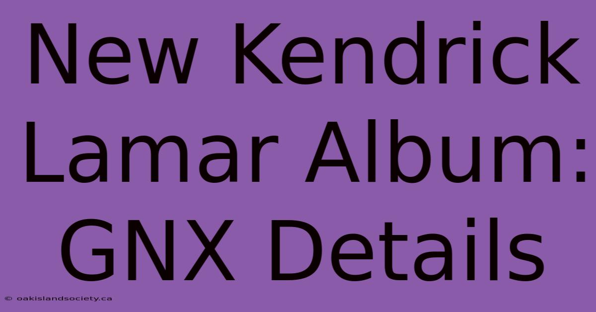 New Kendrick Lamar Album: GNX Details