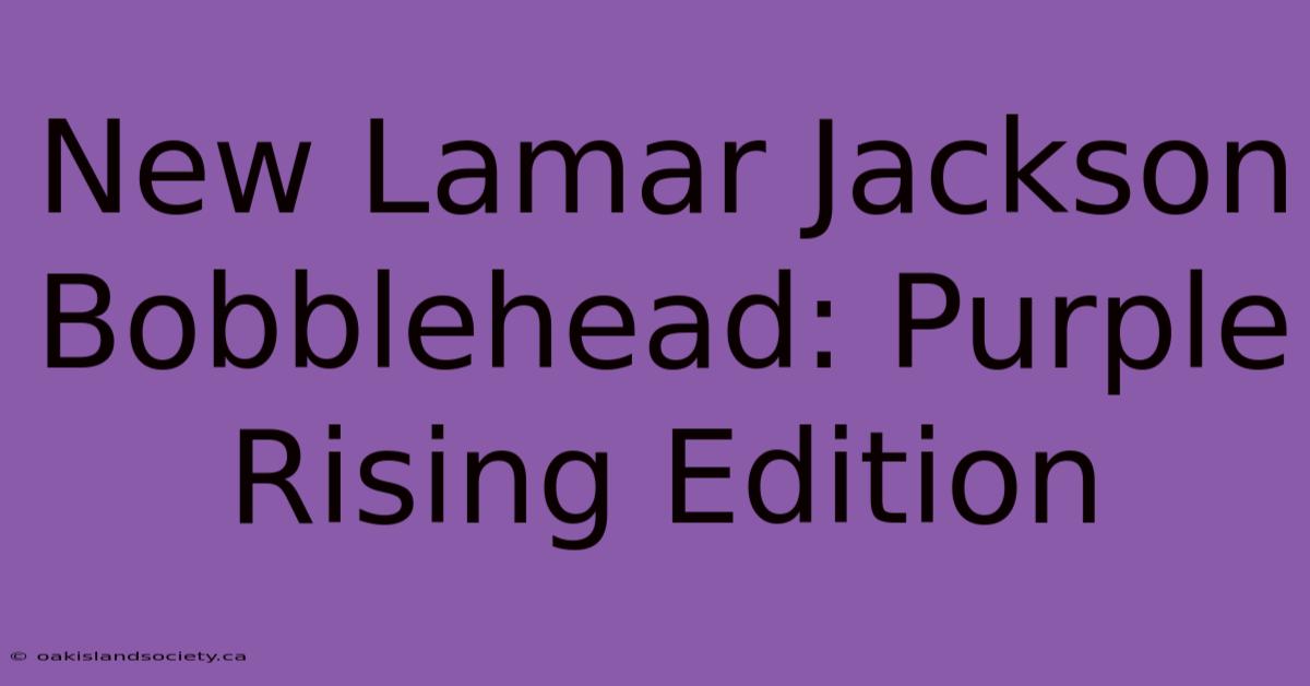 New Lamar Jackson Bobblehead: Purple Rising Edition 