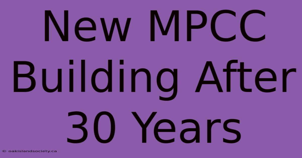 New MPCC Building After 30 Years