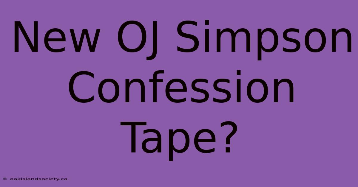 New OJ Simpson Confession Tape?