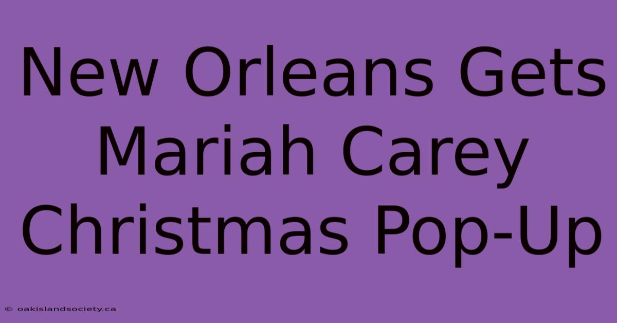 New Orleans Gets Mariah Carey Christmas Pop-Up