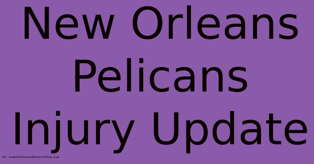 New Orleans Pelicans Injury Update