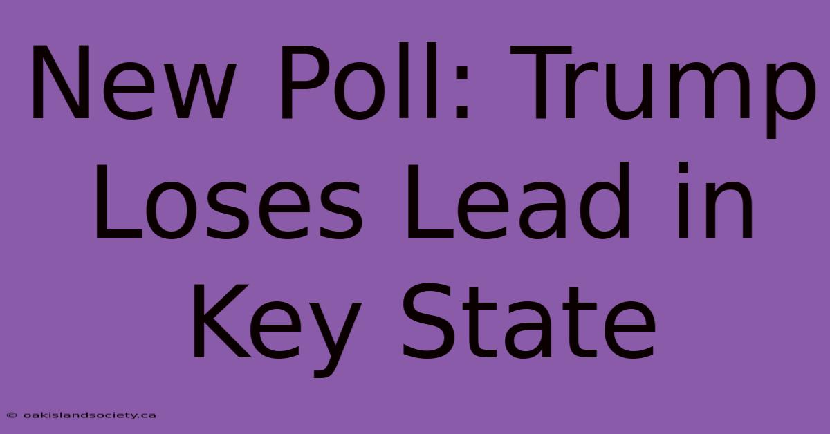 New Poll: Trump Loses Lead In Key State