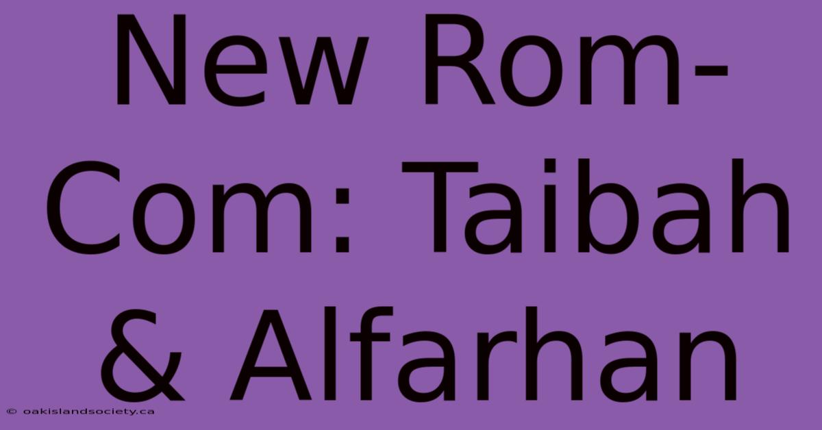 New Rom-Com: Taibah & Alfarhan