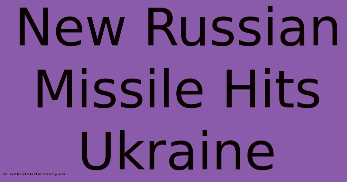 New Russian Missile Hits Ukraine