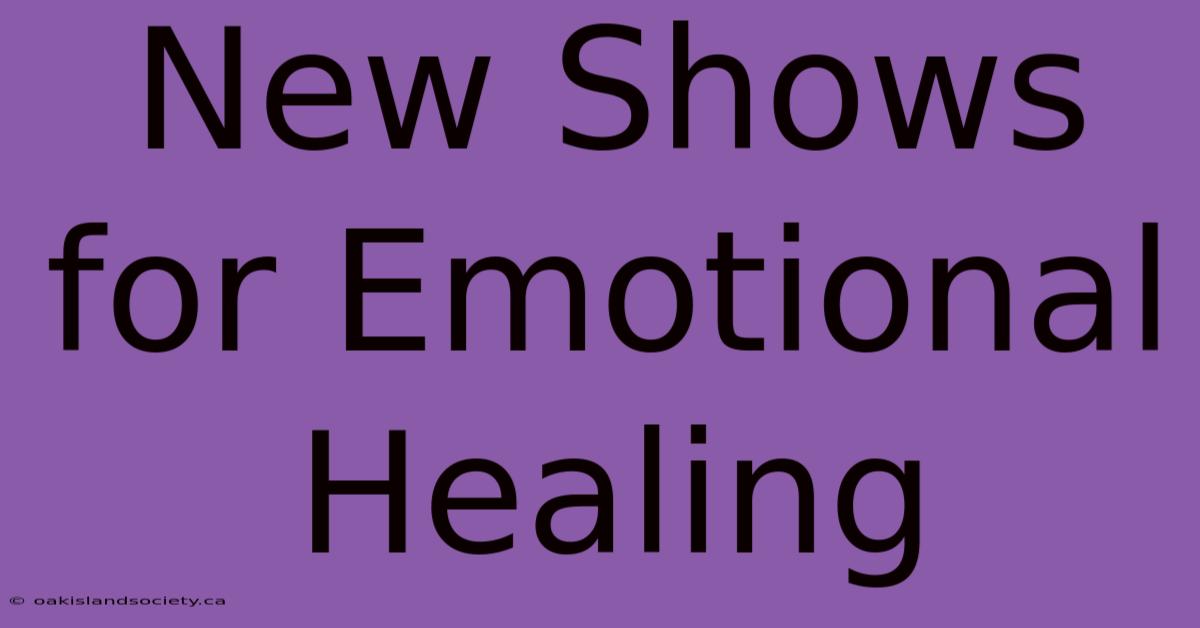 New Shows For Emotional Healing