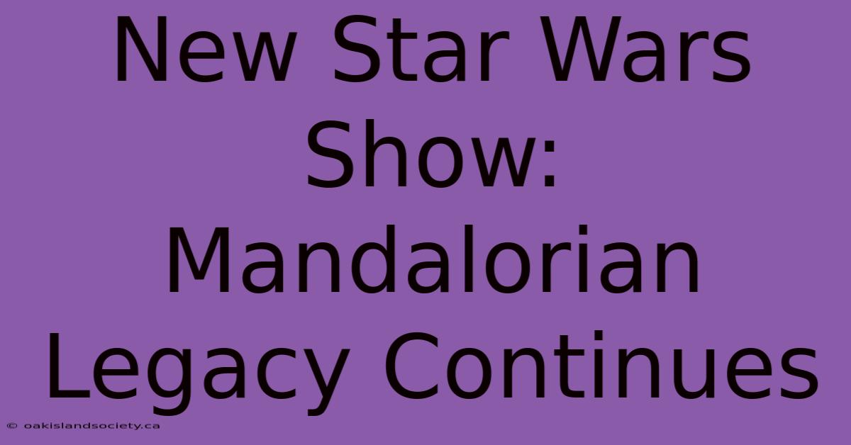 New Star Wars Show: Mandalorian Legacy Continues