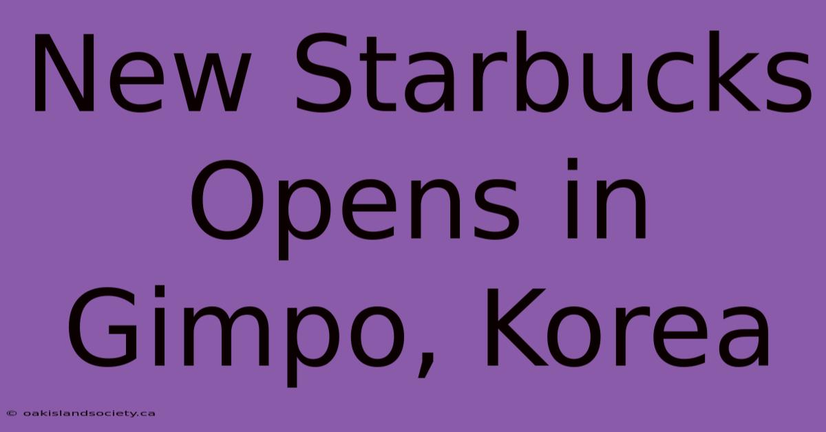 New Starbucks Opens In Gimpo, Korea