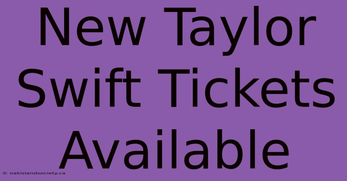 New Taylor Swift Tickets Available