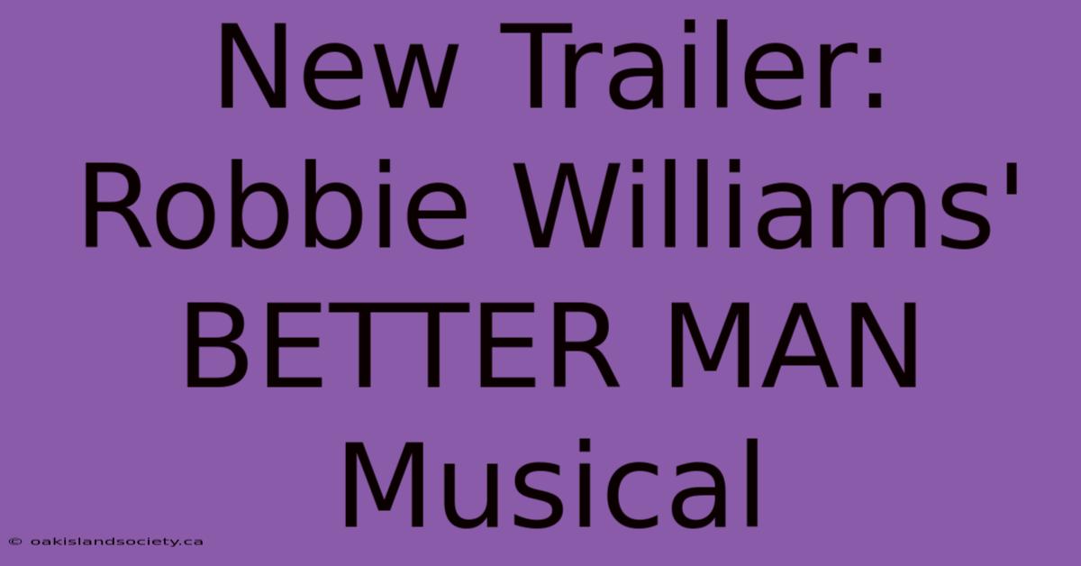 New Trailer: Robbie Williams' BETTER MAN Musical