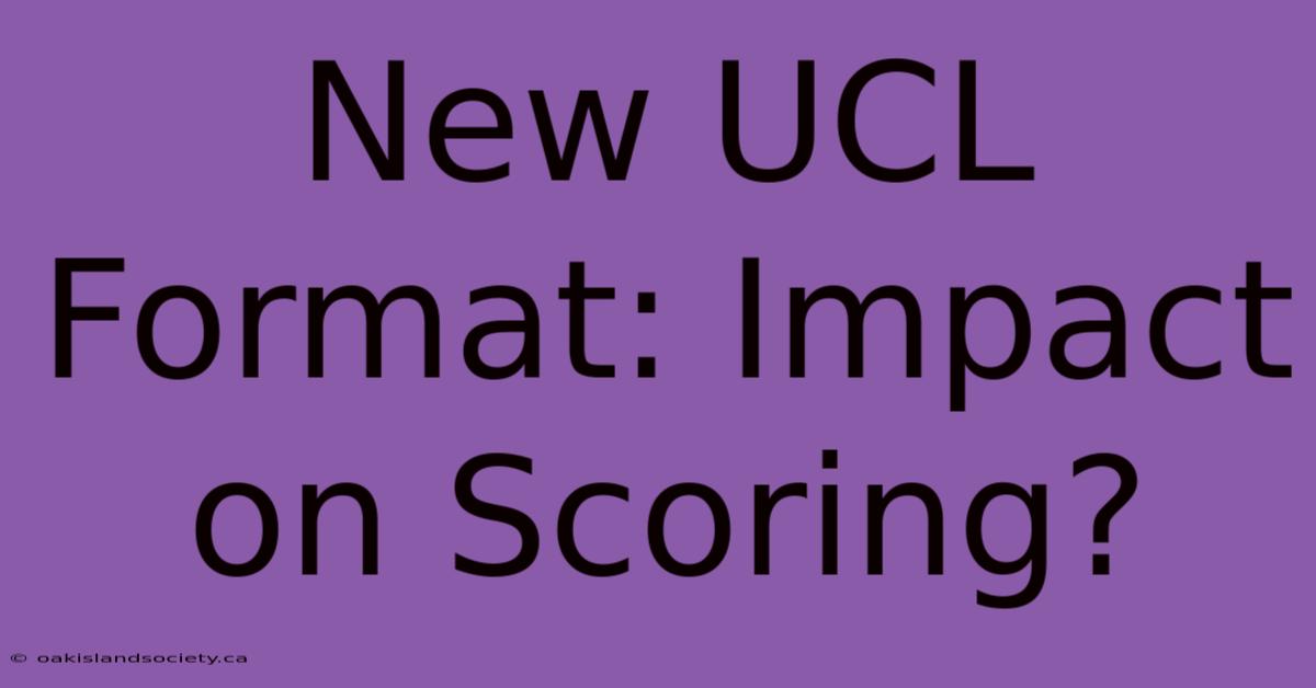 New UCL Format: Impact On Scoring?