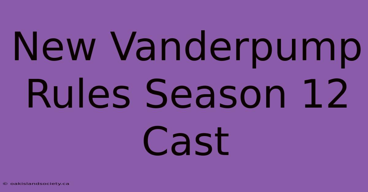 New Vanderpump Rules Season 12 Cast