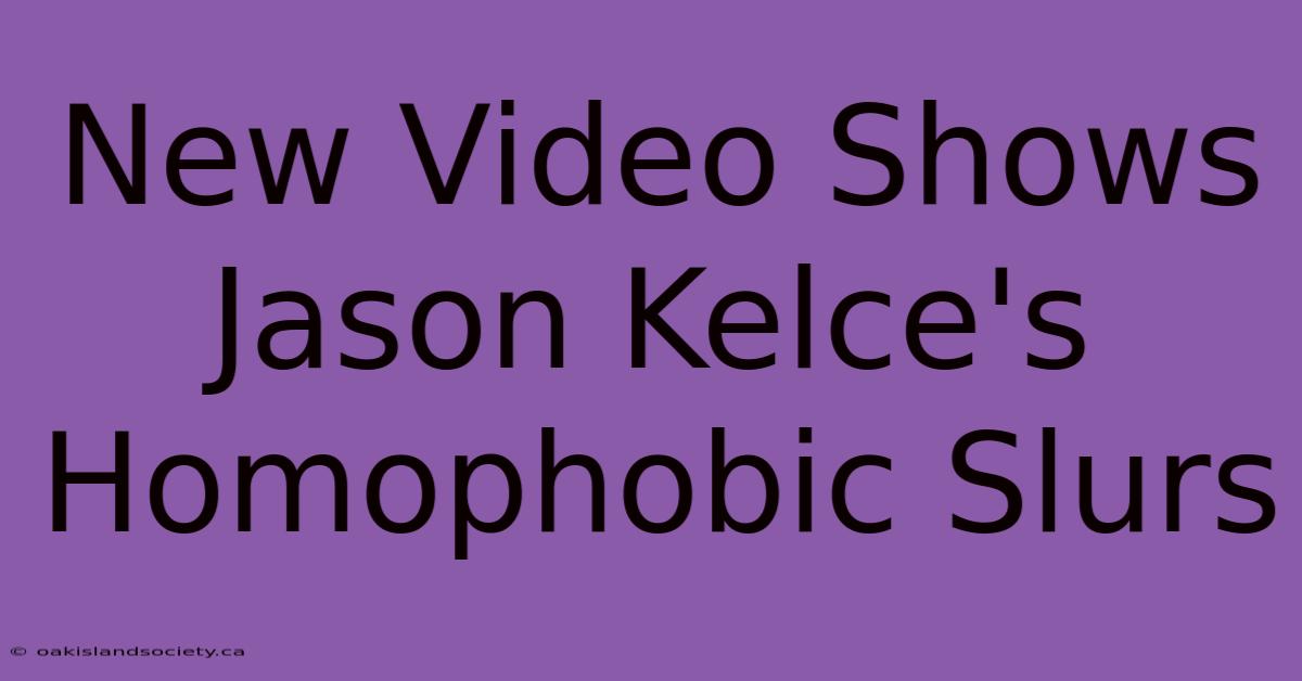 New Video Shows Jason Kelce's Homophobic Slurs