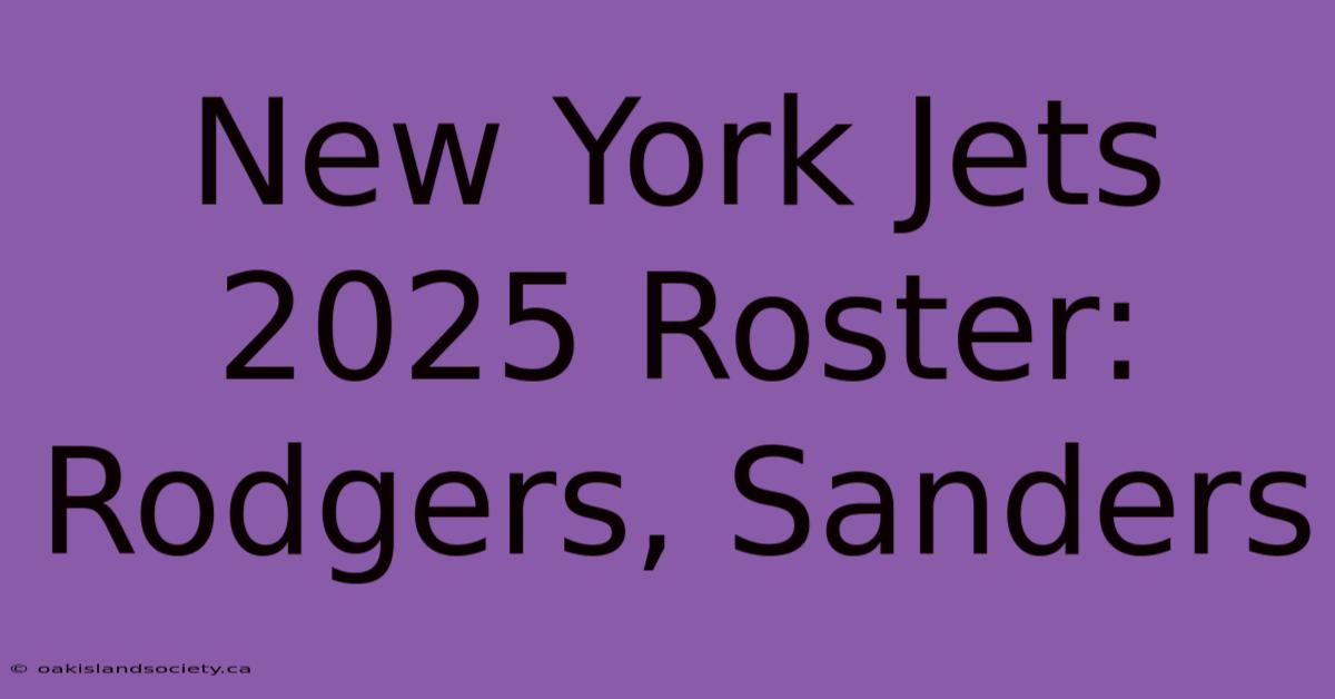 New York Jets 2025 Roster: Rodgers, Sanders