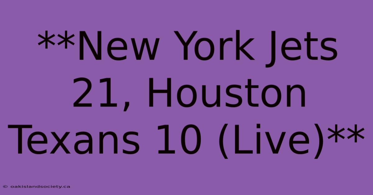 **New York Jets 21, Houston Texans 10 (Live)** 