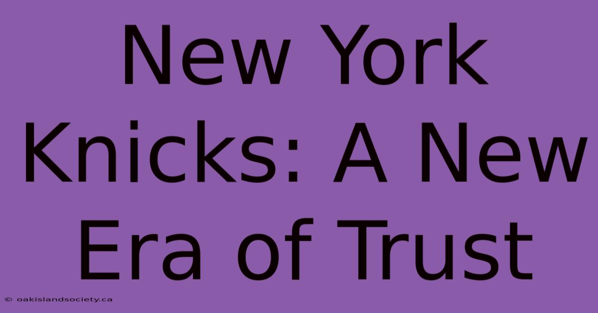 New York Knicks: A New Era Of Trust