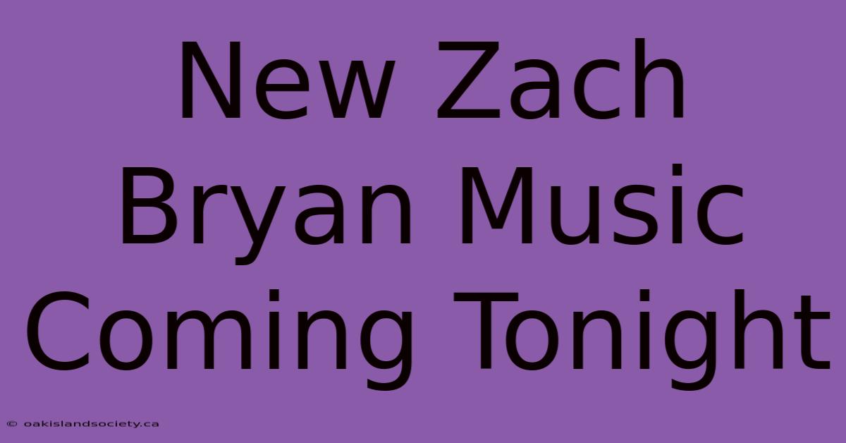 New Zach Bryan Music Coming Tonight 