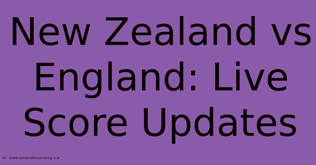 New Zealand Vs England: Live Score Updates