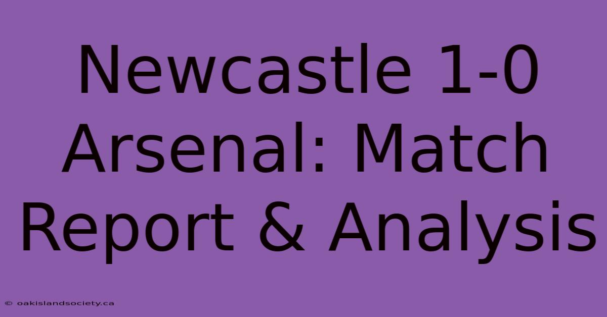 Newcastle 1-0 Arsenal: Match Report & Analysis 