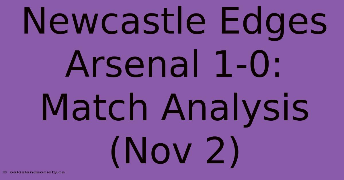 Newcastle Edges Arsenal 1-0: Match Analysis (Nov 2)